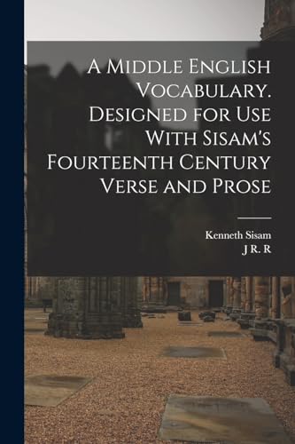A Middle English Vocabulary. Designed for use With Sisam's Fourteenth Century Verse and Prose