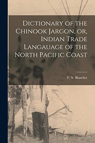 Dictionary of the Chinook Jargon, or, Indian Trade Langauage of the North Pacific Coast