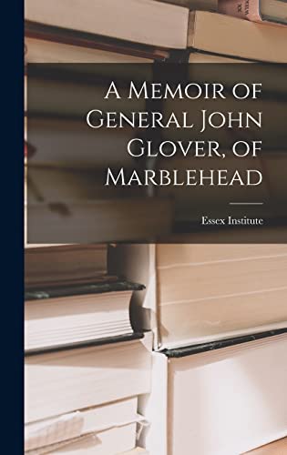 A Memoir of General John Glover, of Marblehead