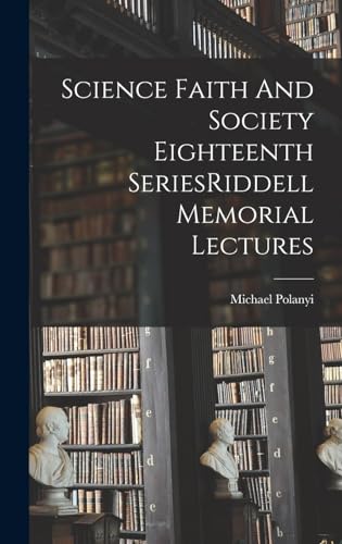 Science Faith And Society Eighteenth SeriesRiddell Memorial Lectures
