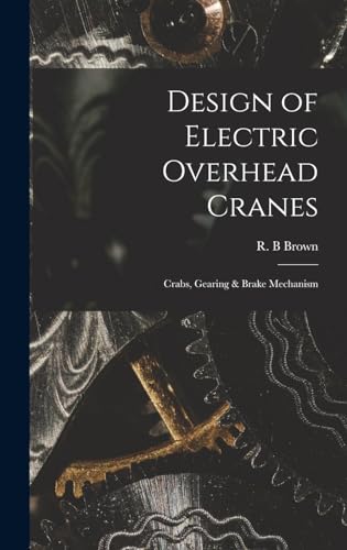 Design of Electric Overhead Cranes; Crabs, Gearing & Brake Mechanism