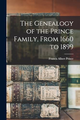 The Genealogy of the Prince Family, From 1660 to 1899