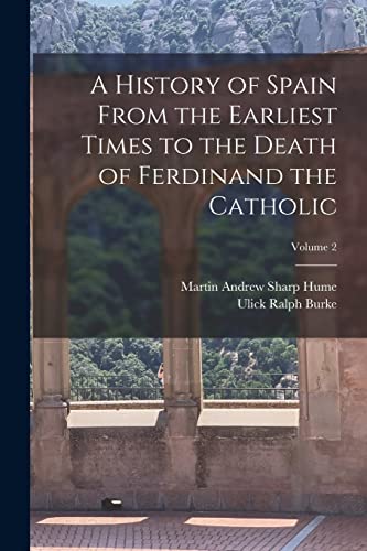 A History of Spain From the Earliest Times to the Death of Ferdinand the Catholic; Volume 2