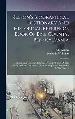 Nelson's Biographical Dictionary And Historical Reference Book Of Erie County, Pennsylvania