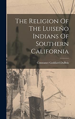 The Religion Of The Luiseño Indians Of Southern California