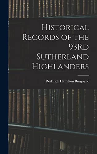 Historical Records of the 93Rd Sutherland Highlanders