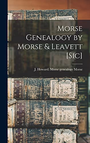 Morse Genealogy by Morse & Leavett [sic]
