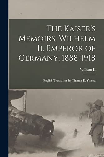 The Kaiser's Memoirs, Wilhelm Ii, Emperor of Germany, 1888-1918