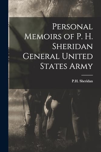 Personal Memoirs of P. H. Sheridan General United States Army