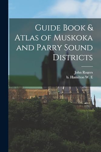 Guide Book & Atlas of Muskoka and Parry Sound Districts