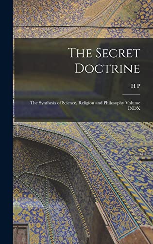 The Secret Doctrine; the Synthesis of Science, Religion and Philosophy Volume INDX