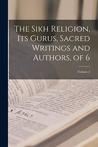 The Sikh Religion, Its Gurus, Sacred Writings and Authors, of 6; Volume 2