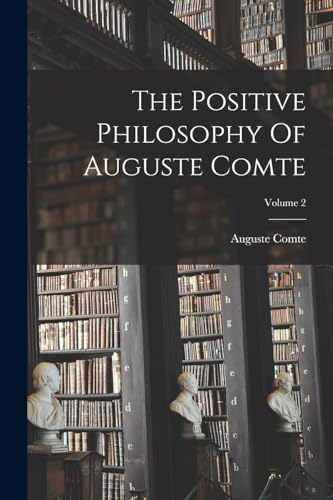 The Positive Philosophy Of Auguste Comte; Volume 2