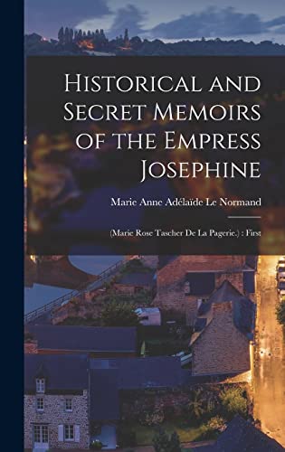 Historical and Secret Memoirs of the Empress Josephine