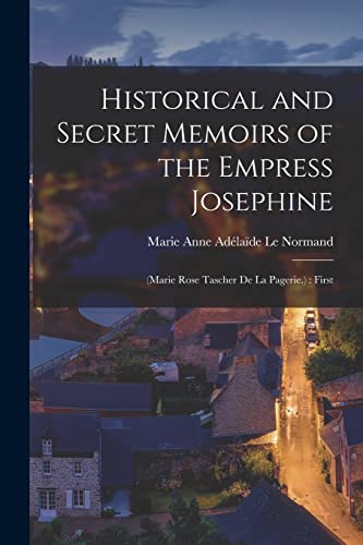 Historical and Secret Memoirs of the Empress Josephine