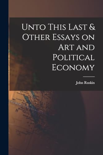 Unto This Last & Other Essays on art and Political Economy