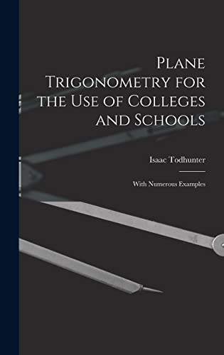 Plane Trigonometry for the Use of Colleges and Schools