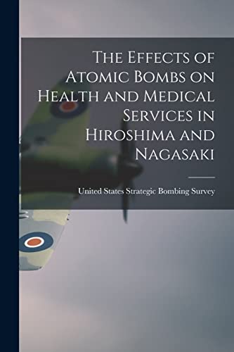 The Effects of Atomic Bombs on Health and Medical Services in Hiroshima and Nagasaki