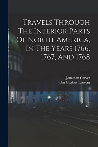 Travels Through The Interior Parts Of North-america, In The Years 1766, 1767, And 1768