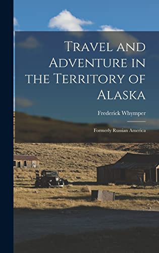 Travel and Adventure in the Territory of Alaska