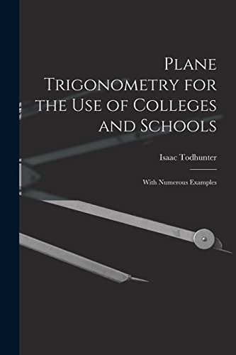 Plane Trigonometry for the Use of Colleges and Schools