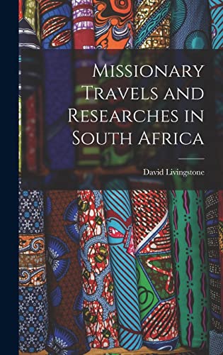 Missionary Travels and Researches in South Africa