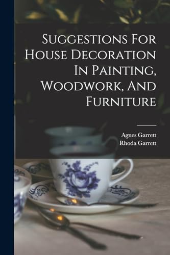 Suggestions For House Decoration In Painting, Woodwork, And Furniture