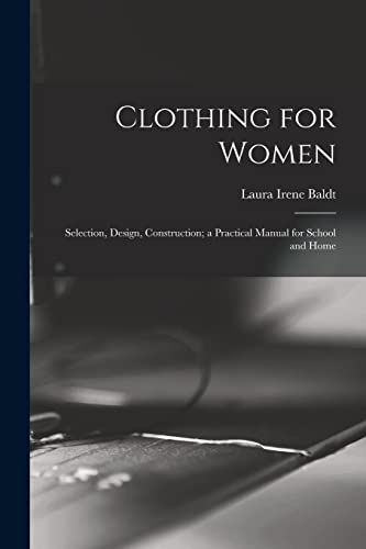 Clothing for Women; Selection, Design, Construction; a Practical Manual for School and Home
