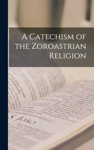 A Catechism of the Zoroastrian Religion