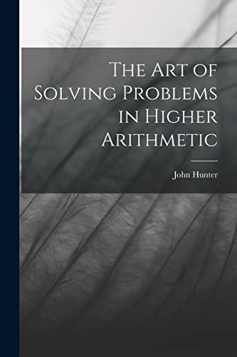 The Art of Solving Problems in Higher Arithmetic