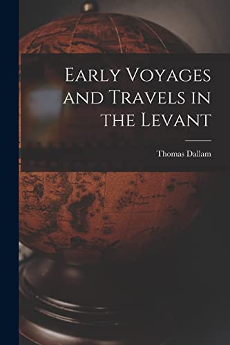 Early Voyages and Travels in the Levant