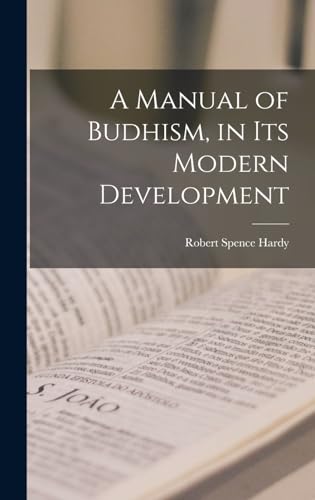 A Manual of Budhism, in Its Modern Development