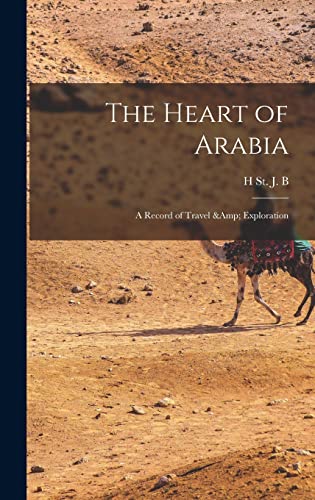 The Heart of Arabia; a Record of Travel &amp; Exploration