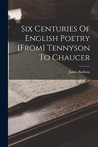 Six Centuries Of English Poetry [from] Tennyson To Chaucer