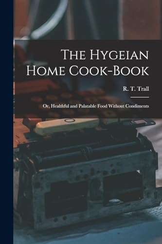 The Hygeian Home Cook-book; or, Healthful and Palatable Food Without Condiments