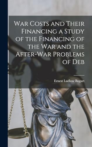 War Costs and Their Financing a Study of the Financing of the War and the After-war Problems of Deb