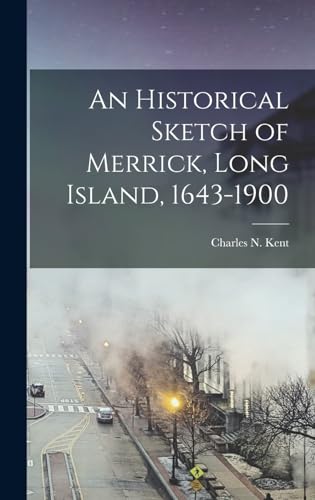 An Historical Sketch of Merrick, Long Island, 1643-1900