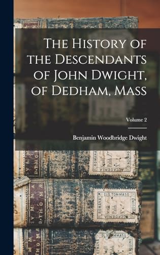 The History of the Descendants of John Dwight, of Dedham, Mass; Volume 2