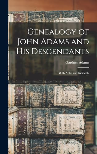 Genealogy of John Adams and his Descendants ; With Notes and Incidents
