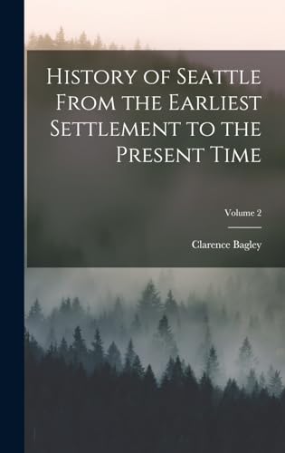 History of Seattle From the Earliest Settlement to the Present Time; Volume 2