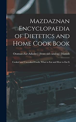 Mazdaznan Encyclopaedia of Dietetics and Home Cook Book; Cooked and Uncooked Foods, What to eat and how to eat it ..