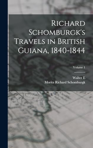 Richard Schomburgk's Travels in British Guiana, 1840-1844; Volume 1