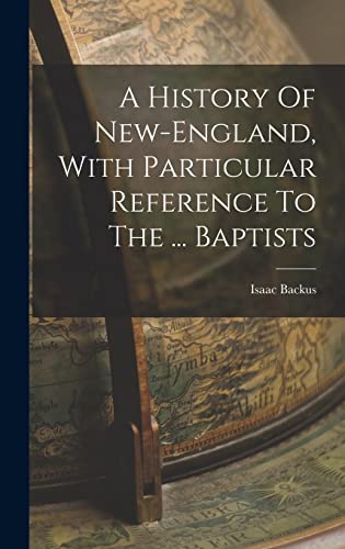 A History Of New-england, With Particular Reference To The ... Baptists