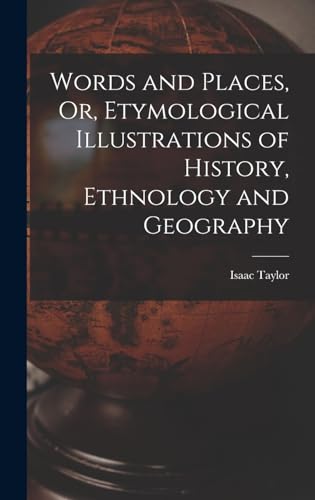 Words and Places, Or, Etymological Illustrations of History, Ethnology and Geography