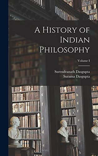 A History of Indian Philosophy; Volume I