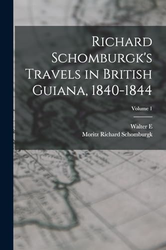 Richard Schomburgk's Travels in British Guiana, 1840-1844; Volume 1