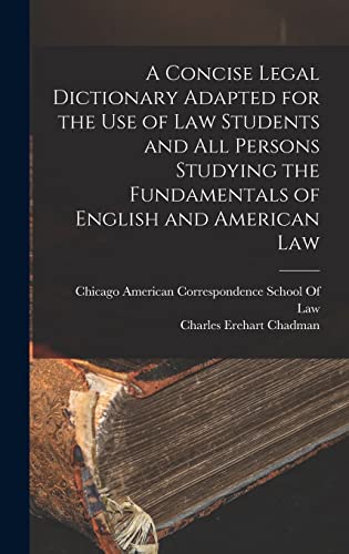 A Concise Legal Dictionary Adapted for the Use of Law Students and All Persons Studying the Fundamentals of English and American Law