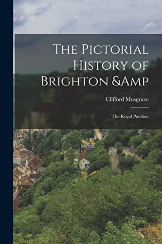 The Pictorial History of Brighton &amp; the Royal Pavilion