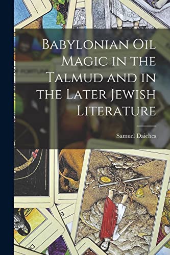 Babylonian Oil Magic in the Talmud and in the Later Jewish Literature