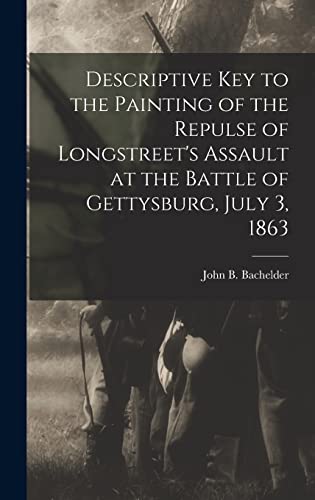 Descriptive Key to the Painting of the Repulse of Longstreet's Assault at the Battle of Gettysburg, July 3, 1863